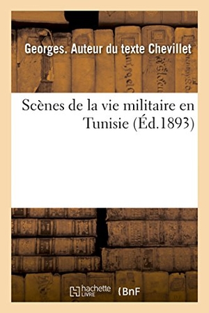 Chevillet, Georges. Scènes de la vie militaire en Tunisie. Hachette Livre, 2018.