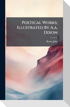 Poetical Works; Illustrated By A.a. Dixon