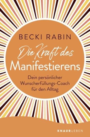 Rabin, Becki. Die Kraft des Manifestierens - Dein persönlicher Wunscherfüllungs-Coach für den Alltag. Droemer Knaur, 2022.