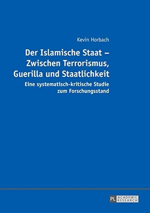 Horbach, Kevin. Der Islamische Staat ¿ Zwischen Terrorismus, Guerilla und Staatlichkeit - Eine systematisch-kritische Studie zum Forschungsstand. Peter Lang, 2016.