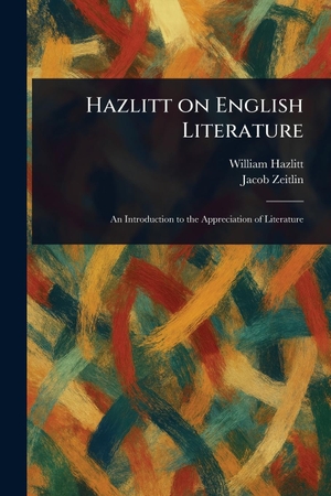 Hazlitt, William / Jacob Zeitlin. Hazlitt on English Literature. Creative Media Partners, LLC, 2025.