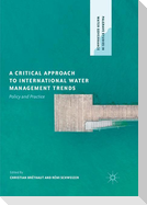 A Critical Approach to International Water Management Trends