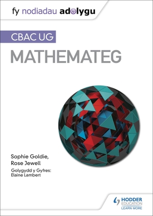 Goldie, Sophie / Rose Jewell. Fy Nodiadau Adolygu - CBAC UG Mathemateg (My Revision Notes: WJEC AS Mathematics Welsh-language edition). Wildfire, 2020.