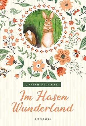 Siebe, Josephine. Im Hasenwunderland (vollständige, ungekürzte Ausgabe) - Die Geschichte der Osterhasen. Petersberg Verlag, 2023.