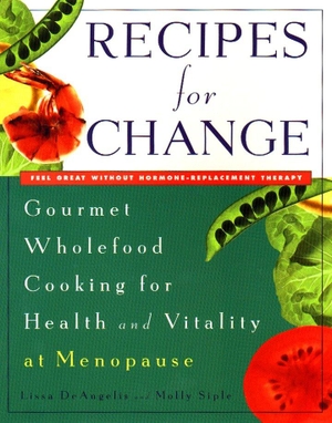 DeAngelis, Lissa / Molly Siple. Recipes for Change - Gourmet Wholefood Cooking for Health and Vitality at Menopause. Random House, 1998.