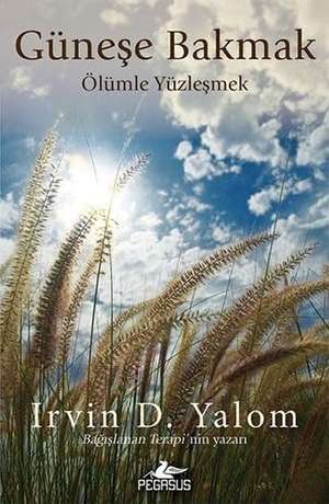 D. Yalom, Irvin. Günese Bakmak Ölümle Yüzlesmek. Pegasus Yayincilik, 2017.
