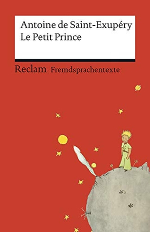 Saint-Exupéry, Antoine de. Le Petit Prince - Französischer Text mit deutschen Worterklärungen. Reclam Philipp Jun., 2015.