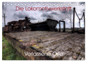 Verlassene Orte - Die Lokomotivwerkstatt (Tischkalender 2024 DIN A5 quer), CALVENDO Monatskalender