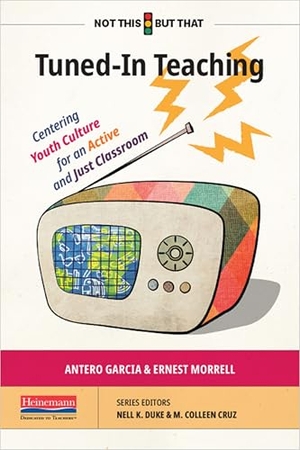 Cruz, M Colleen / Duke, Nell K et al. Tuned-In Teaching - Centering Youth Culture for an Active and Just Classroom. Heinemann Educational Books, 2022.