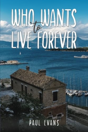 Evans, Paul. Who Wants to Live Forever. Austin Macauley Publishers Ltd., 2024.