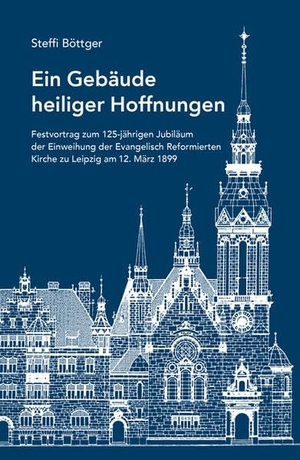 Böttger, Steffi. Ein Gebäude heiliger Hoffnungen - Festvortrag zum 125-jährigen Jubiläum der Einweihung der Evangelisch Reformierten Kirche zu Leipzig am 12. März 1899. Lehmstedt Verlag, 2025.
