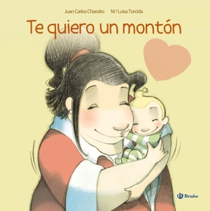 Chandro, Juan Carlos / María Luisa Torcida. Te quiero un montón. Editorial Bruño, 2012.