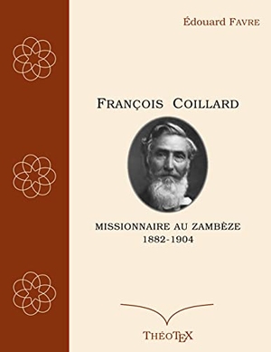Favre, Édouard. François Coillard, missionnaire au Zambèze, 1882-1904. Books on Demand, 2022.