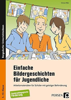 Miller, Christa. Einfache Bildergeschichten für Jugendliche - Arbeitsmaterialien für Schüler mit geistiger Behinderung (5. bis 10. Klasse). Persen Verlag i.d. AAP, 2017.