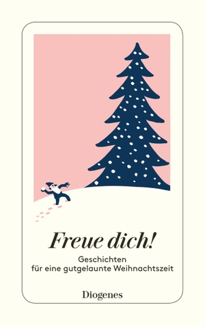 Freue dich! - Geschichten für eine gutgelaunte Weihnachtszeit. Diogenes Verlag AG, 2017.