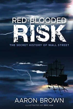 Brown, Aaron. Red-Blooded Risk - The Secret History of Wall Street. Wiley, 2011.