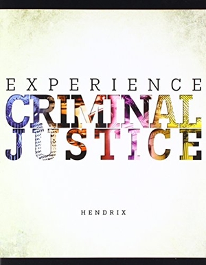 Hendrix. Experience Criminal Justice. McGraw-Hill, 2016.