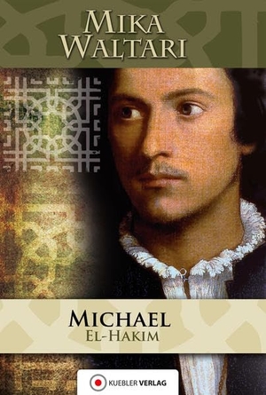 Waltari, Mika. Michael el-Hakim - Der Renegat des Sultans. Kübler Verlag, 2015.