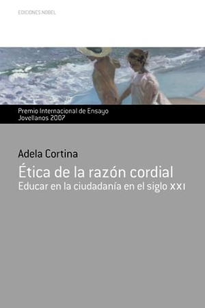 Cortina Orts, Adela. Ética de la razón cordial : educar en la ciudadanía para el siglo XXI. Ediciones Nobel, SA, 2007.