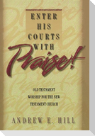 Enter His Courts with Praise!