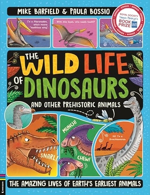 Barfield, Mike. The Wild Life of Dinosaurs and Other Prehistoric Animals - The Amazing Lives of Earth's Earliest Animals (Winner of the Royal Society's Young People's Book Prize 2025). Michael O'Mara Books Ltd, 2024.