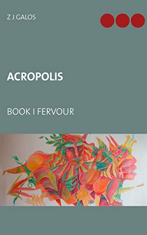 Galos, Z J. Acropolis - Book I Fervour. Books on Demand, 2020.