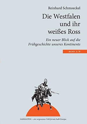 Schmoeckel, Reinhard. Die Westfalen und ihr weißes Ross - Ein neuer Blick auf die Frühgeschichte unseres Kontinents. Books on Demand, 2016.