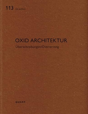 Wirz, Heinz (Hrsg.). Oxid Architektur - Überschreibungen/Overwriting. Quart Verlag Luzern, 2025.