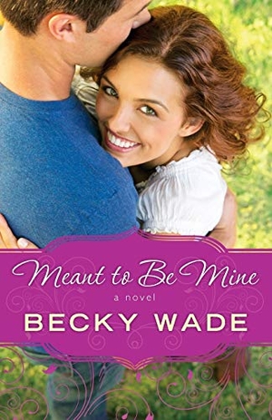 Wade, Becky. Meant to Be Mine. Baker Publishing Group, 2014.