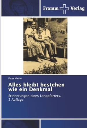 Mathei, Peter. Alles bleibt bestehen wie ein Denkmal - Erinnerungen eines Landpfarrers. 2 Auflage. Fromm Verlag, 2025.