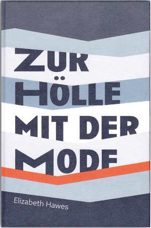 Hawes, Elizabeth. Zur Hölle mit der Mode. Texte+Textilien, 2020.