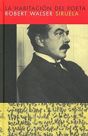 Walser, Robert. La habitación del poeta : prosas y poemas inéditos. Siruela, 2005.