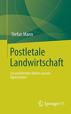 Mann, Stefan. Postletale Landwirtschaft - Zur anstehenden Reform unseres Agrarsystems. Springer Fachmedien Wiesbaden, 2022.
