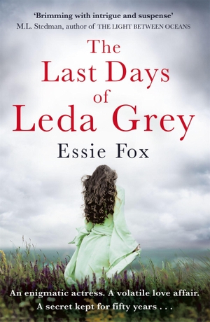 Fox, Essie. The Last Days of Leda Grey - A reclusive actress, a volatile love affair, a long-hidden secret.... John Murray Business, 2017.