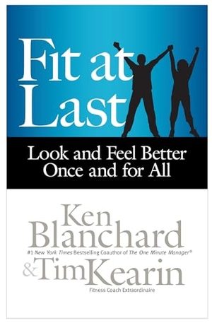 Blanchard, Ken / Tim Kearin. Fit at Last - Look and Feel Better Once and for All. Berrett-Koehler Publishers, 2014.