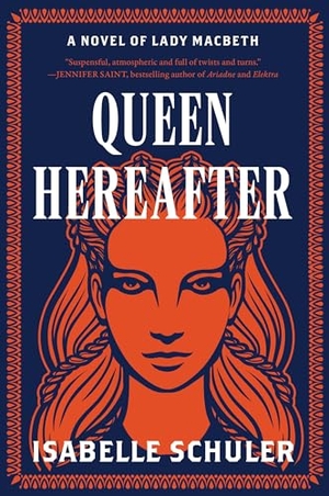 Schuler, Isabelle. Queen Hereafter - A Novel of Lady Macbeth. HarperCollins, 2023.