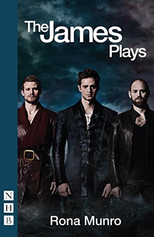 Munro, Rona. The James Plays - James I, II and III. Nick Hern Books, 2016.