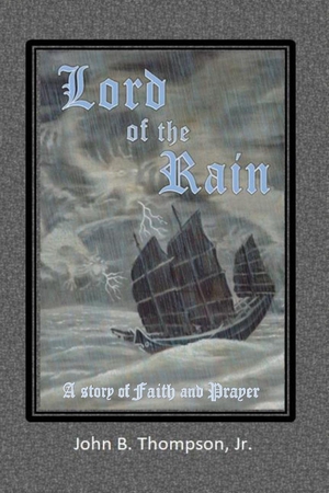Thompson, John B. Lord of the Rain - A Story of Faith and Prayer. Amazon Digital Services LLC - Kdp, 2024.