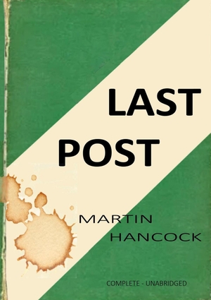 Hancock, Martin. LAST POST. Lulu.com, 2023.