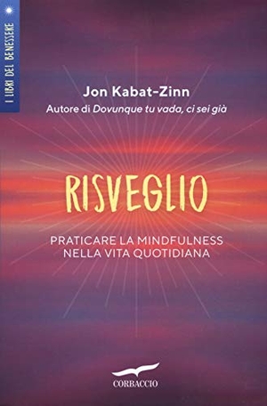 Kabat-Zinn, Jon. Risveglio. Praticare la mindfulness nella vita quotidiana. Corbaccio, 2019.