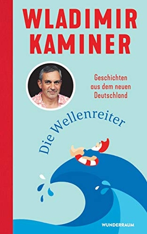 Kaminer, Wladimir. Die Wellenreiter - Geschichten aus dem neuen Deutschland. Goldmann Verlag, 2021.