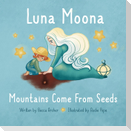 Luna Moona Mountains Come From Seeds