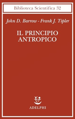 Barrow, John D. / Frank Tipler. Il principio antropico. Adelphi, 2002.
