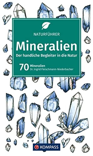 Fleischmann-Niederbacher, Ingrid. KOMPASS Naturführer Mineralien - Der handliche Begleiter in der Natur. Kompass Karten GmbH, 2022.