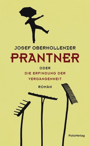 Oberhollenzer, Josef. Prantner oder Die Erfindung der Vergangenheit. Folio Verlagsges. Mbh, 2023.