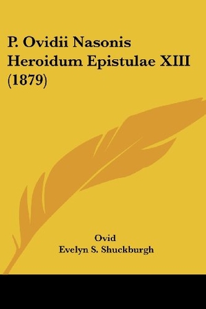 Ovid. P. Ovidii Nasonis Heroidum Epistulae XIII (1879). Kessinger Publishing, LLC, 2009.