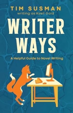 Susman, Tim / Kyell Gold. Writer Ways - A Helpful Guide to Novel Writing. Argyll Productions, 2025.