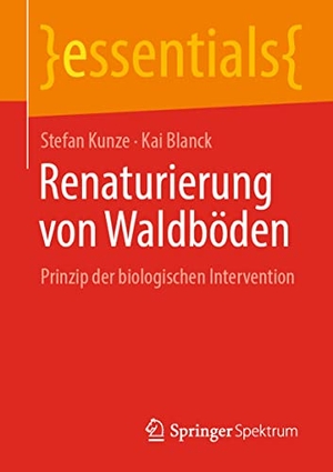Blanck, Kai / Stefan Kunze. Renaturierung von Waldböden - Prinzip der biologischen Intervention. Springer Fachmedien Wiesbaden, 2021.