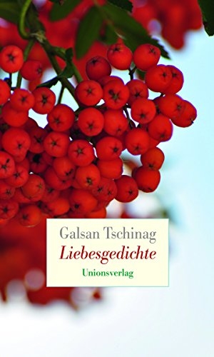 Tschinag, Galsan. Liebesgedichte. Unionsverlag, 2016.