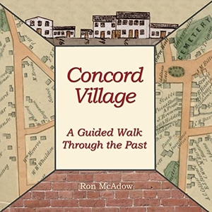 McAdow, Ron. Concord Village; A Guided Walk through the Past. Personal History Press, 2022.